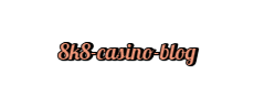  8k8 casino blog