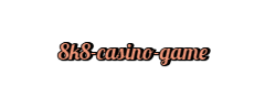  8k8 casino game
