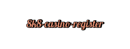  8k8 casino register