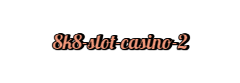  8k8 slot casino
