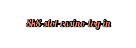  8K8 Slot Casino Log in
